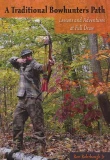 A Traditional Bowhunter's Path: Lessons and Adventures at Full Draw Book