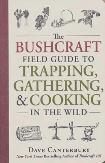 The Bushcraft Guide to Trapping, Gathering, and Cooking in the Wild