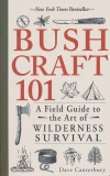 Bushcraft 101 - A Field Guide to the Art of Wilderness Survival