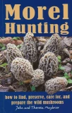 Morel Hunting: How to Find, Preserve, and Prepare Wild Mushrooms